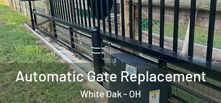  Automatic Gate Replacement White Oak - OH