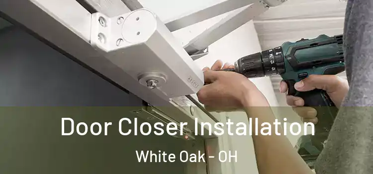 Door Closer Installation White Oak - OH