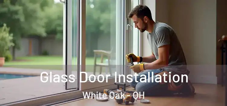  Glass Door Installation White Oak - OH